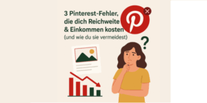 Drei PinterestFehler, die dich Reichweite kosten